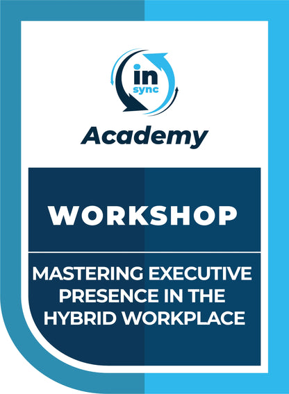 Personal Development:   Mastering Executive Presence in the Hybrid Workplace