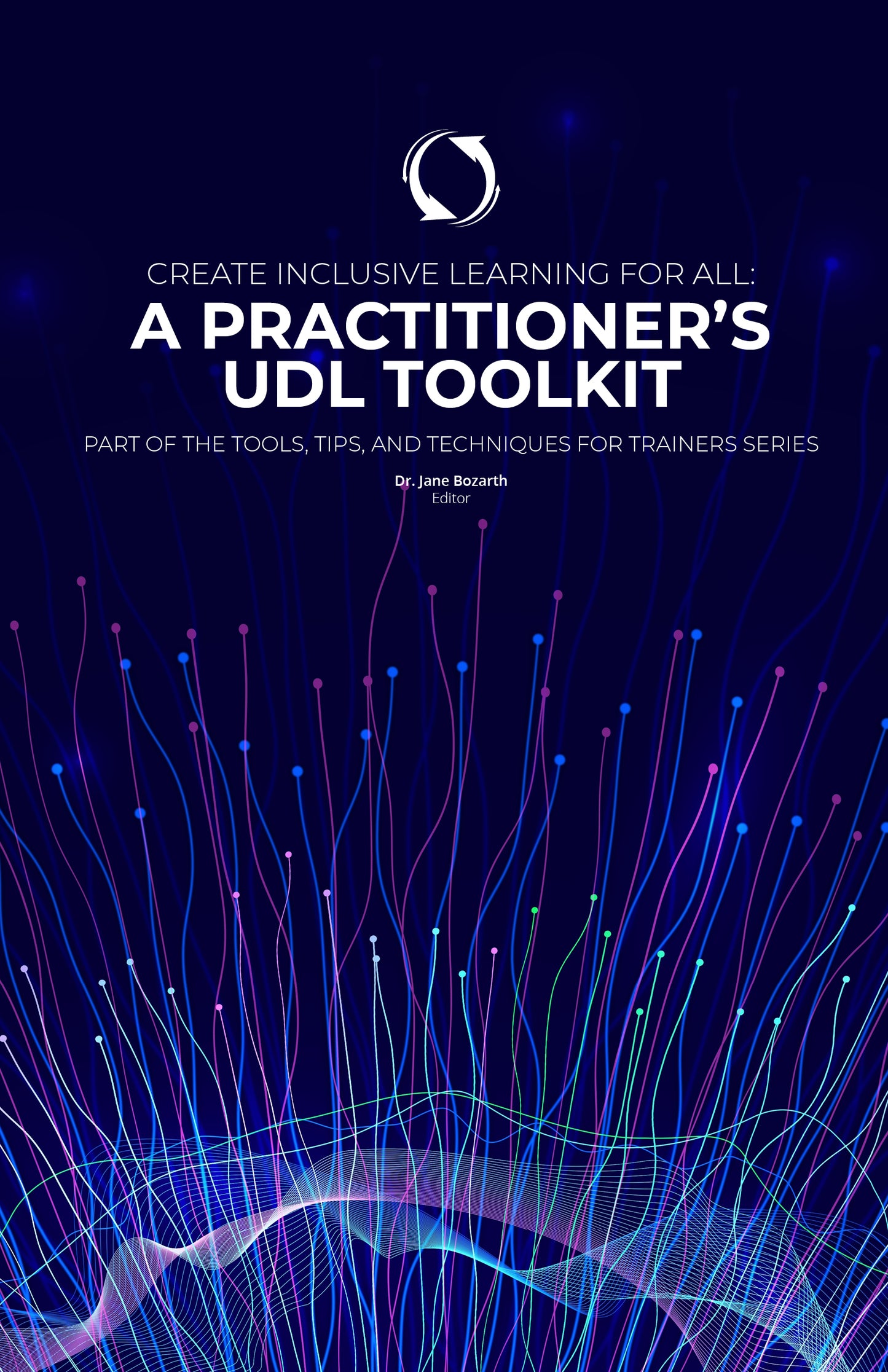 Create Inclusive Learning for All: A Practitioner’s  UDL Toolkit